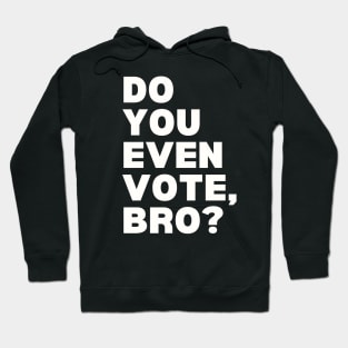 Do You Even Vote, Bro? Hoodie